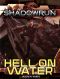 [Shadowrun 50] • Hell on Water